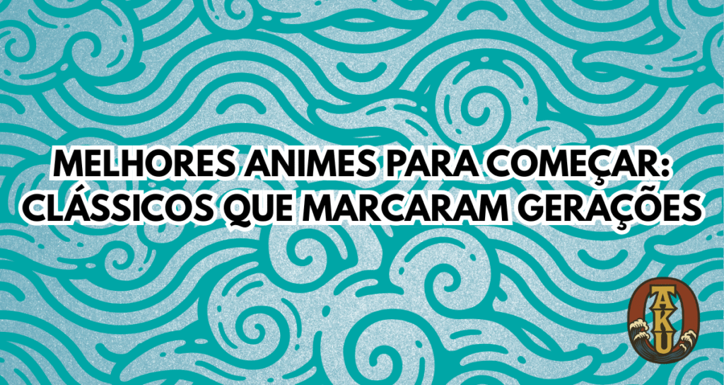 Miniatura do blog O de Otaku com o título: Melhores Animes Para Começar: Clássicos Que Marcaram Gerações.