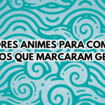 Miniatura do blog O de Otaku com o título: Melhores Animes Para Começar: Clássicos Que Marcaram Gerações.