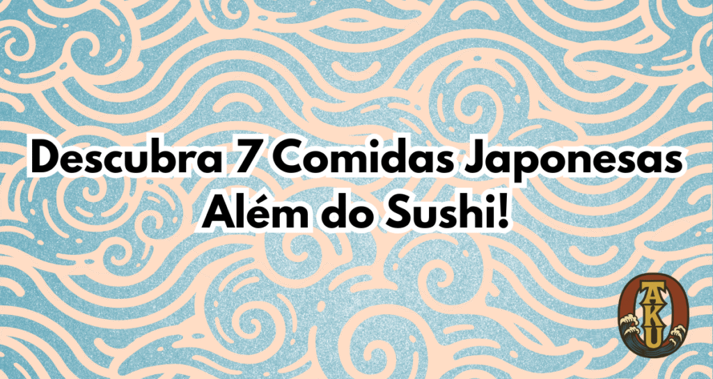 Comidas japonesas – pratos deliciosos que vão além do sushi