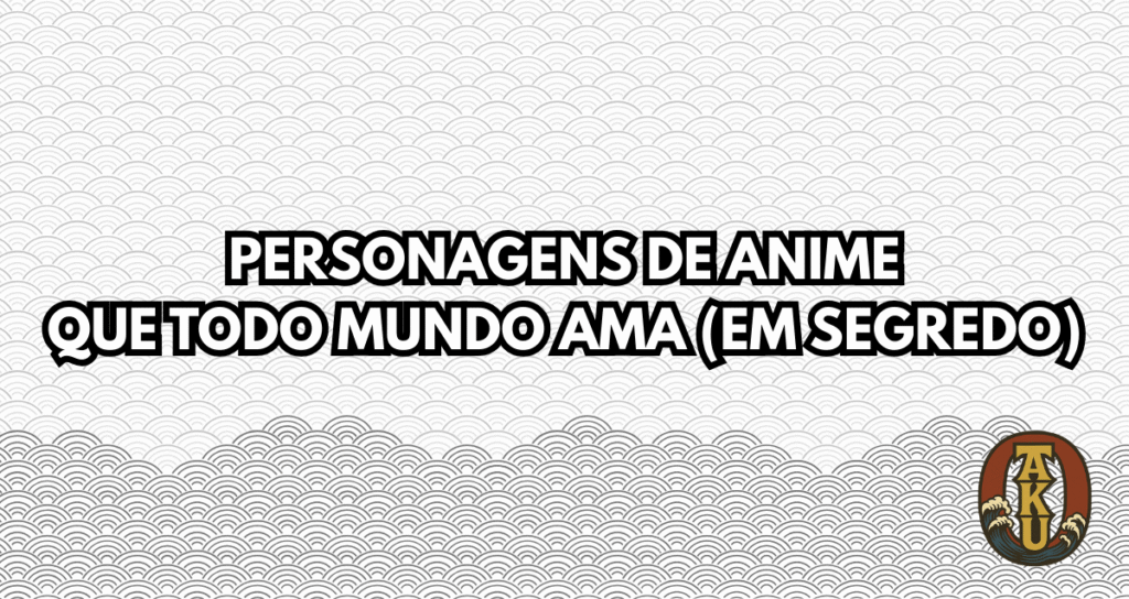 Miniatura do post “Personagens de Anime que Todo Mundo Ama (em segredo)” com padrão japonês de fundo