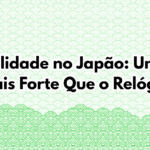 Miniatura do post Pontualidade no Japão – Um Valor Mais Forte Que o Relógio